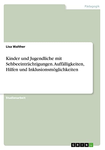 Kinder und Jugendliche mit Sehbeeinträchtigungen. Auffälligkeiten, Hilfen und Inklusionsmöglichkeiten