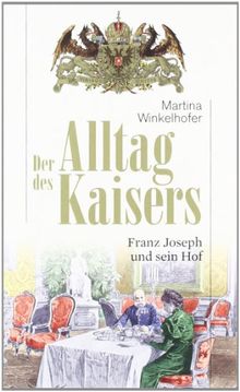 Der Alltag des Kaisers: Franz Joseph und sein Hof von Winkelhofer, Martina | Buch | Zustand gut