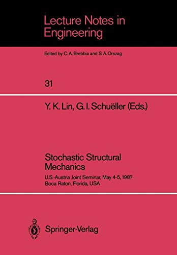 Stochastic Structural Mechanics: U.S.-Austria Joint Seminar, May 4-5, 1987 Boca Raton, Florida, USA (Lecture Notes in Engineering, 31, Band 31)