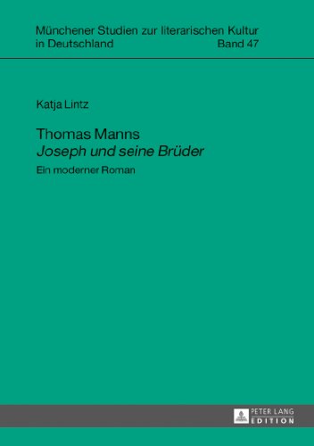 Thomas Manns «Joseph und seine Brüder»: Ein moderner Roman (Münchener Studien zur literarischen Kultur in Deutschland)