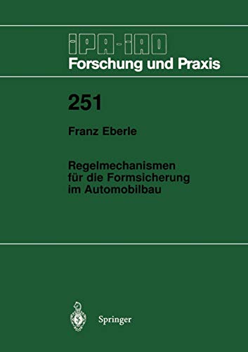 Regelmechanismen für die Formsicherung im Automobilbau: Ein Beitrag Zur Minimierung Von Gestaltabweichungen Und Streuungen (Ipa-Iao - Forschung Und ... - Forschung und Praxis, 251, Band 251)