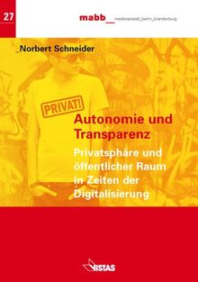 Autonomie und Transparenz: Privatsphäre und öffentlicher Raum in Zeiten der Digitalisierung