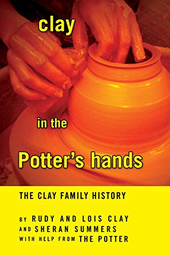 Clay in the Potter's hands: The Clay Family History