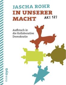 In unserer Macht. Aufbruch in die Kollaborative Demokratie