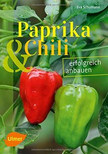 Paprika und Chili erfolgreich anbauen: 40 Sorten für Garten und Balkon