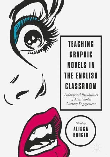 Teaching Graphic Novels in the English Classroom: Pedagogical Possibilities of Multimodal Literacy Engagement