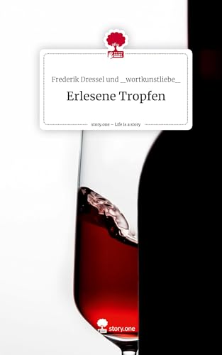 Und _Wortkunstliebe_, Frederik Dressel: Erlesene Tropfen. Life is a Story - story.one