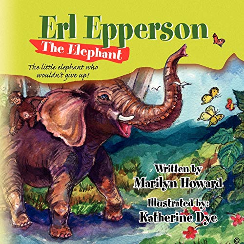Erl Epperson The Elephant: The little elephant who wouldn't give up!