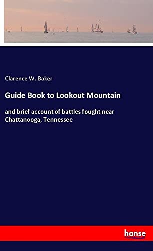 Guide Book to Lookout Mountain: and brief account of battles fought near Chattanooga, Tennessee