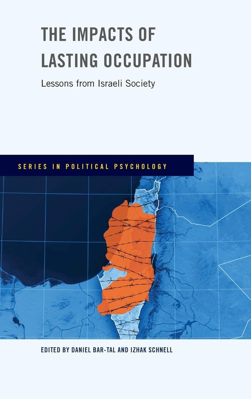 The Impacts of Lasting Occupation: Lessons from Israeli Society (Series in Political Psychology)