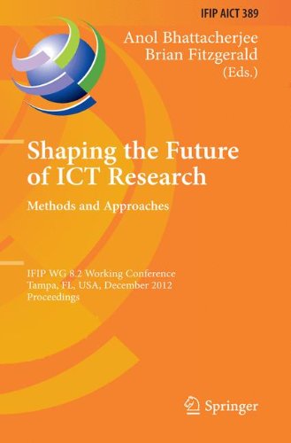 Shaping the Future of ICT Research: Methods and Approaches: IFIP WG 8.2 Working Conference, Tampa, FL, USA, December 13-14, 2012, Proceedings (IFIP ... and Communication Technology, Band 389)