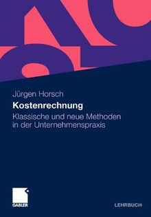 Kostenrechnung: Klassische und Neue Methoden in der Unternehmenspraxis (German Edition)