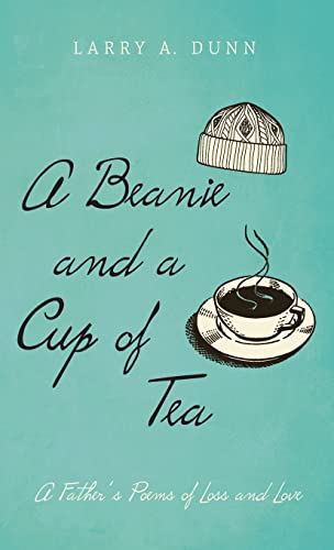 A Beanie and a Cup of Tea: A Father's Poems of Loss and Love