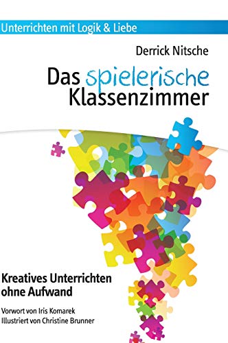 Das spielerische Klassenzimmer: 150 Spiele für kreativen Unterricht ohne Aufwand