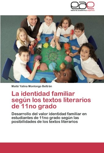 La identidad familiar según los textos literarios de 11no grado: Desarrollo del valor identidad familiar en estudiantes de 11no grado según las posibilidades de los textos literarios