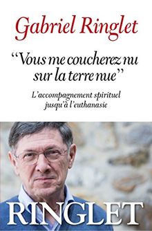 Vous me coucherez nu sur la terre nue : l'accompagnement spirituel jusqu'à l'euthanasie