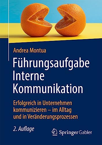 Führungsaufgabe Interne Kommunikation: Erfolgreich in Unternehmen kommunizieren – im Alltag und in Veränderungsprozessen