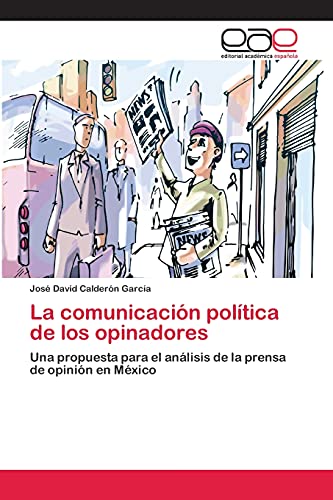 La comunicación política de los opinadores: Una propuesta para el análisis de la prensa de opinión en México