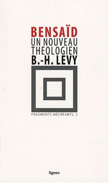 Fragments mécréants. Vol. 2. Un nouveau théologien : Bernard-Henri Lévy