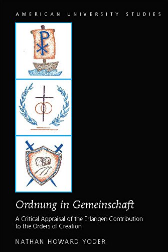 «Ordnung in Gemeinschaft»: A Critical Appraisal of the Erlangen Contribution to the Orders of Creation (American University Studies)