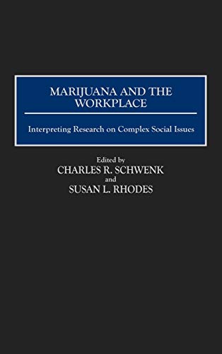 Marijuana and the Workplace: Interpreting Research on Complex Social Issues