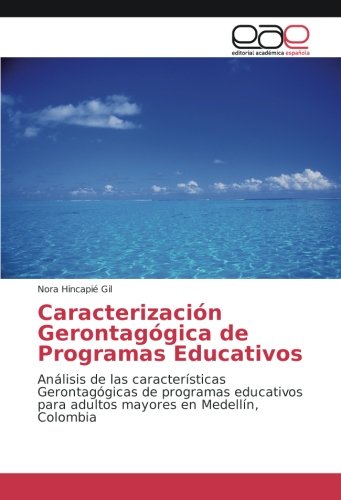 Caracterización Gerontagógica de Programas Educativos: Análisis de las características Gerontagógicas de programas educativos para adultos mayores en Medellín, Colombia