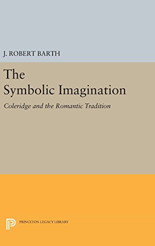 The Symbolic Imagination: Coleridge and the Romantic Tradition (Princeton Essays in Literature, Band 1834)