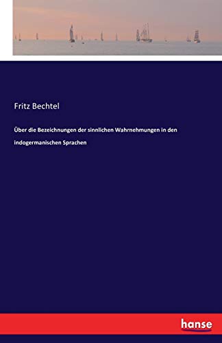 Über die Bezeichnungen der sinnlichen Wahrnehmungen in den indogermanischen Sprachen