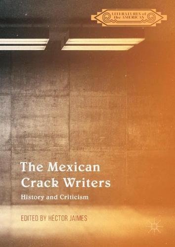 The Mexican Crack Writers: History and Criticism (Literatures of the Americas)