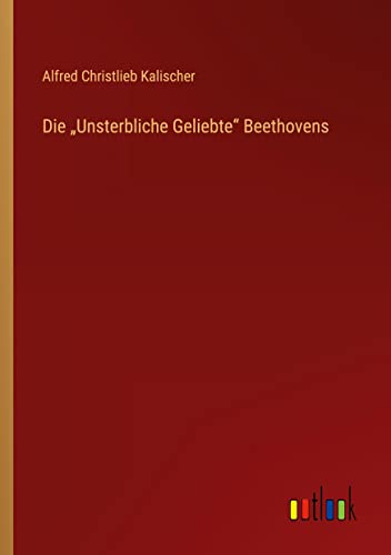 Die ¿Unsterbliche Geliebte¿ Beethovens