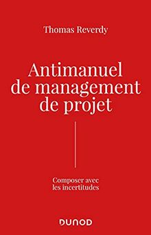 Antimanuel de management de projet : composer avec l'incertitude