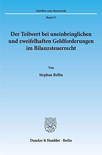 Der Teilwert bei uneinbringlichen und zweifelhaften Geldforderungen im Bilanzsteuerrecht. (Schriften zum Steuerrecht)