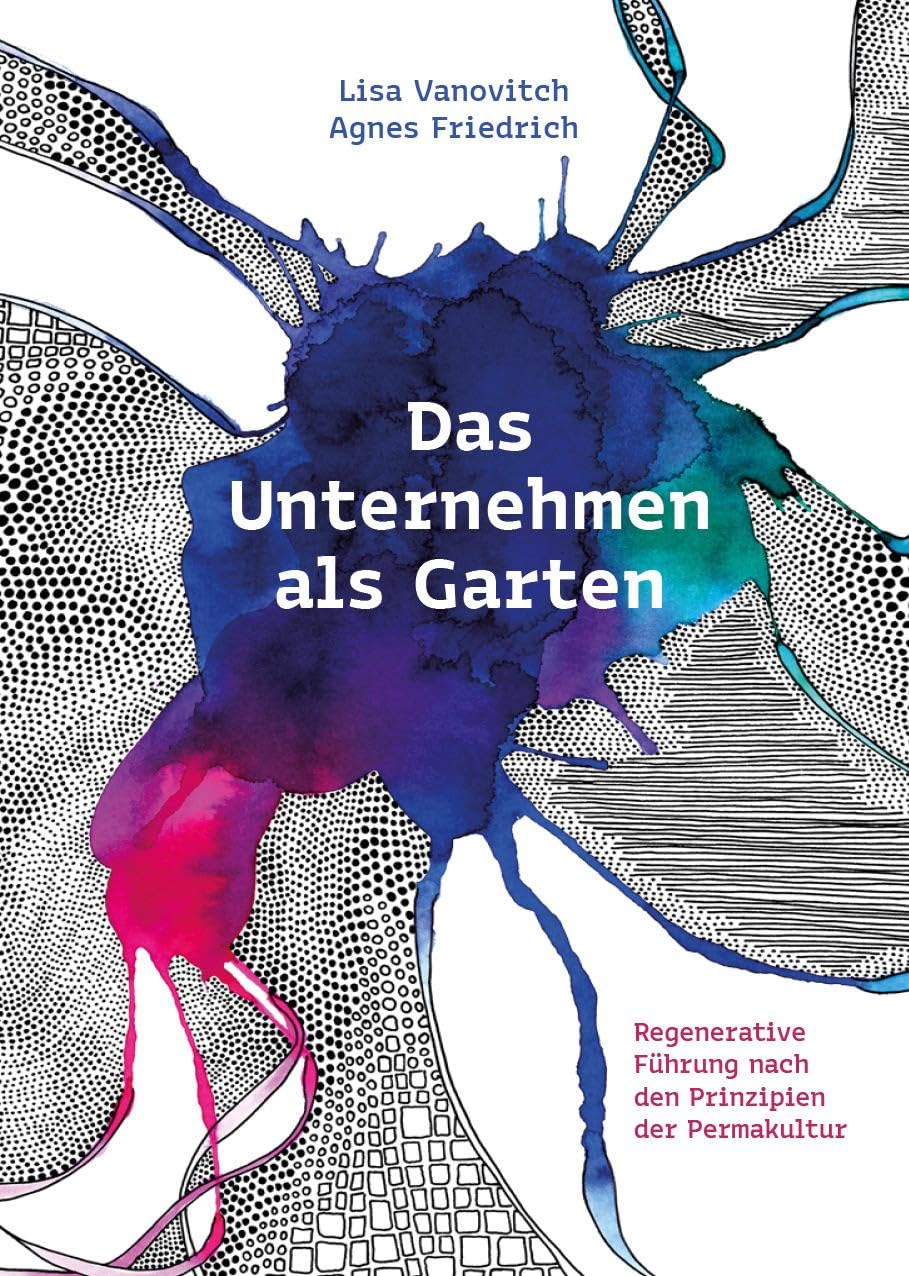 Das Unternehmen als Garten: Regenerative Führung nach den Prinzipien der Permakultur