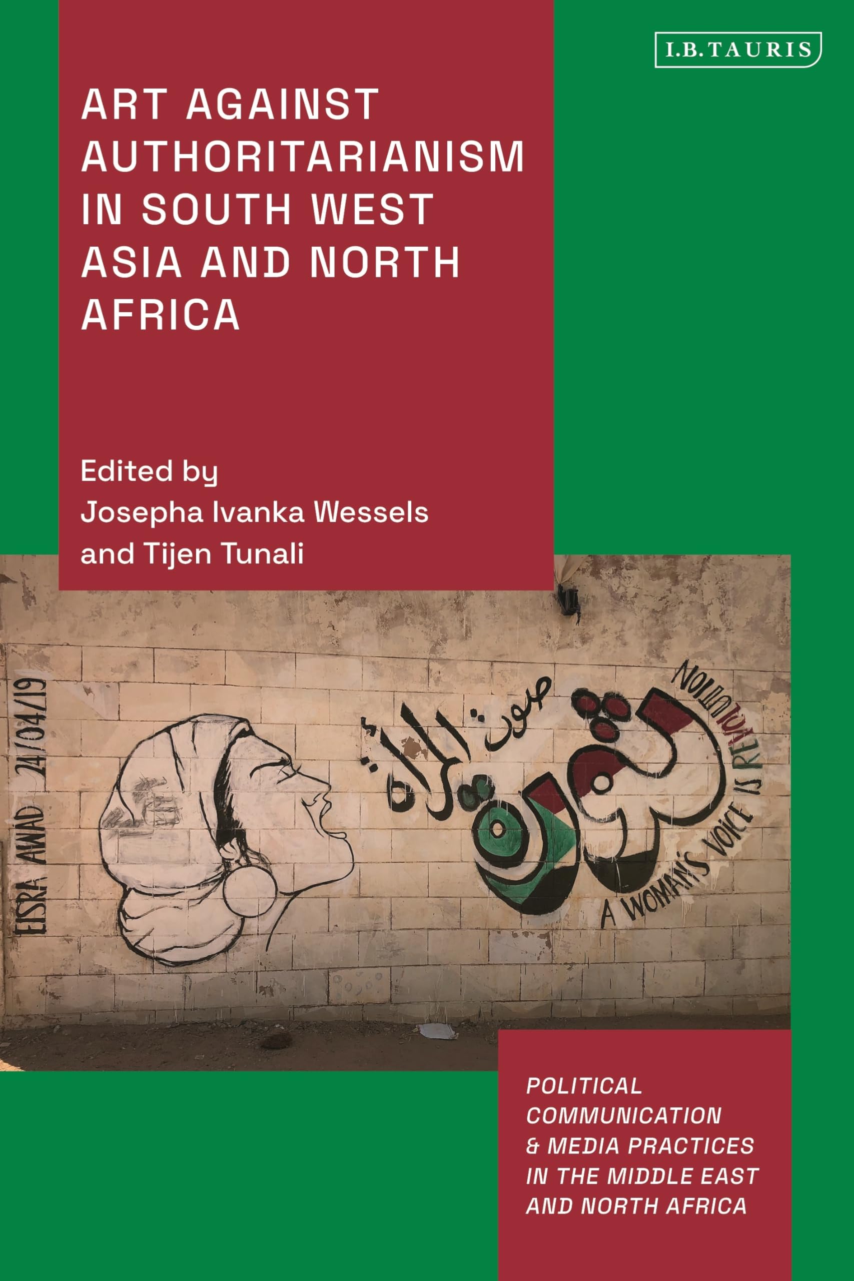 Art Against Authoritarianism in Southwest Asia and North Africa (Political Communication and Media Practices in the Middle East and North Africa)