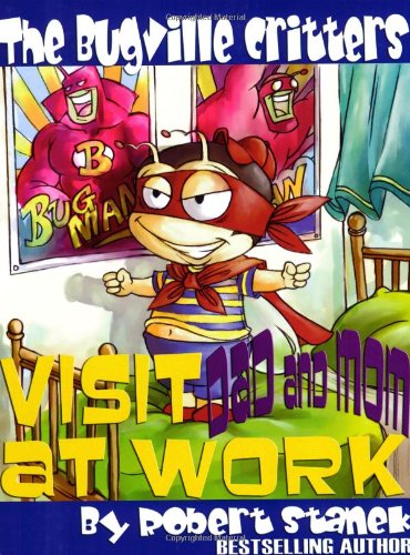 The Bugville Critters Visit Dad and Mom at Work (Buster Bee's Adventures Series #1, The Bugville Critters)