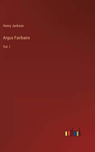 Argus Fairbairn: Vol. I