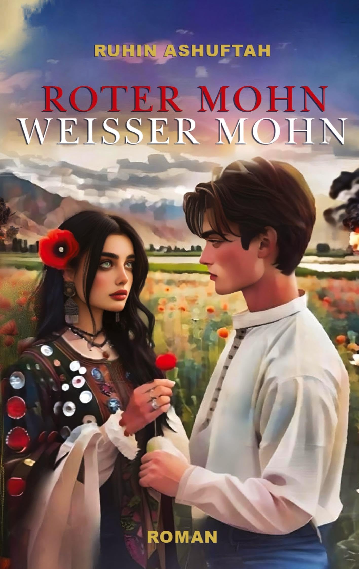 Roter Mohn Weisser Mohn: Zwischen Schicksal und Freiheit - eine Geschichte von Liebe und Loyalität auf wahrer Begebenheit
