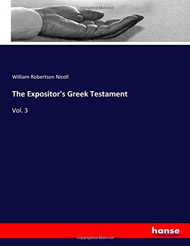 The Expositor's Greek Testament: Vol. 3