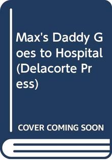 Max's Daddy Goes to Hospital (Delacorte Press S.)