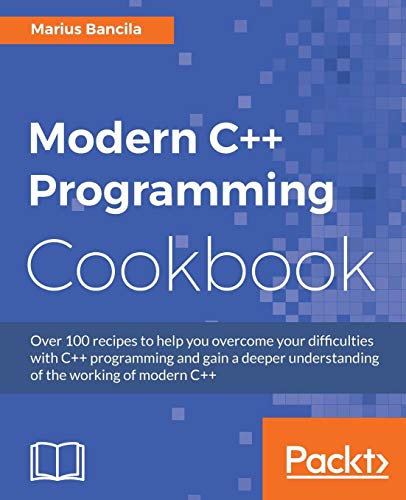 Marius Bancila Modern C++ Programming Cookbook, Recipes To Explore Data Structure, Multithreading, And Networking In C++17 (English Edition)