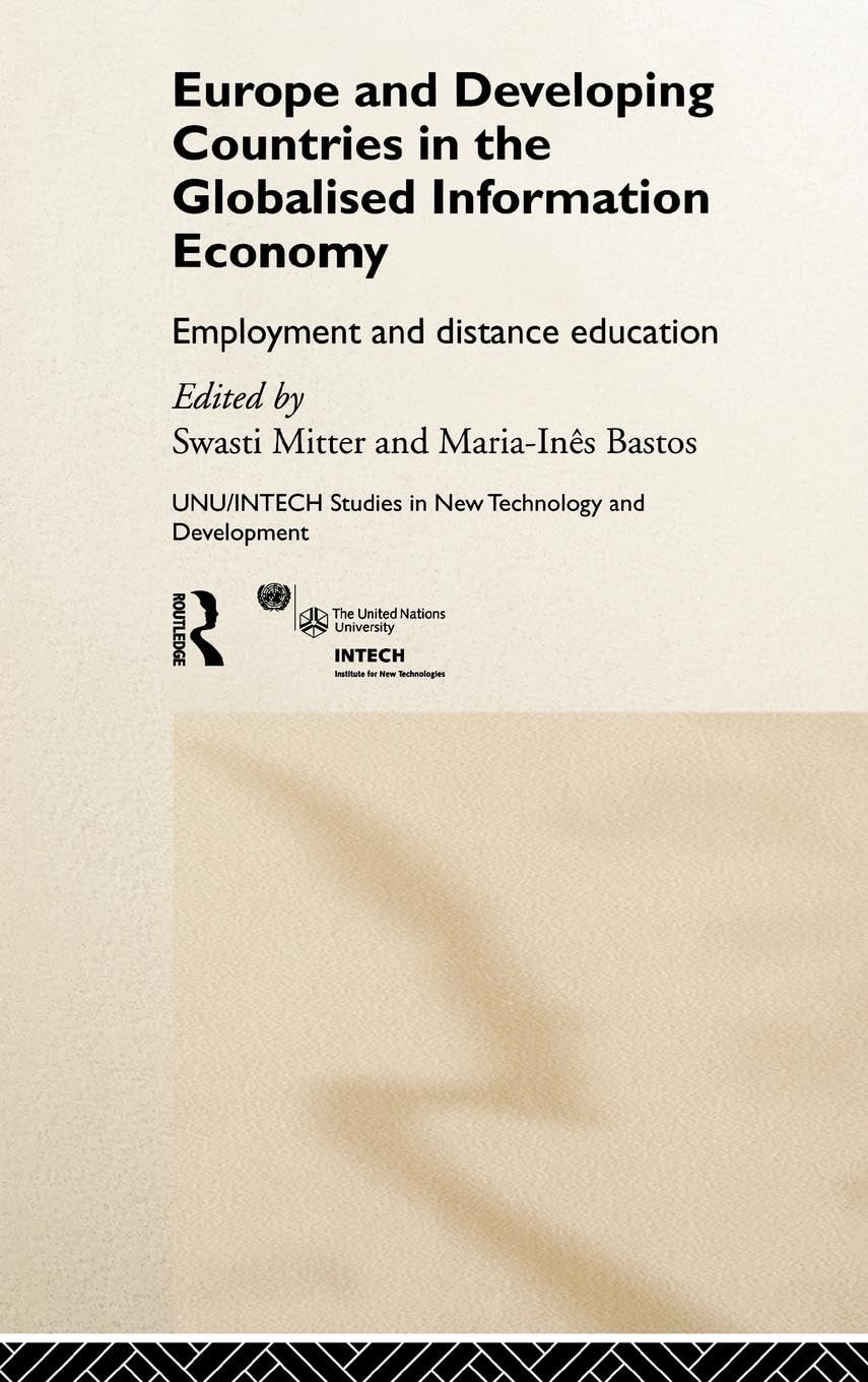 Europe and Developing Countries in the Globalized Information Economy: Employment and Distance Education (Unu/Intech Studies in New Technology and Development, 9, Band 9)