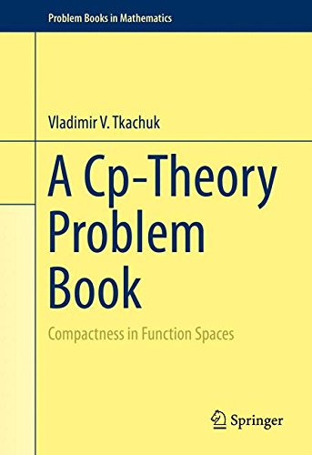 A Cp-Theory Problem Book: Compactness in Function Spaces (Problem Books in Mathematics)