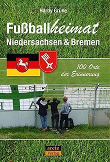 Fußballheimat Niedersachsen & Bremen: 100 Orte der Erinnerung. Ein Reiseführer (Fußballheimat / 100 Orte der Erinnerung)
