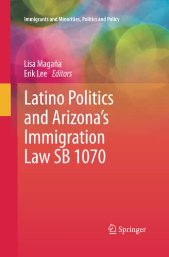 Latino Politics and Arizona’s Immigration Law SB 1070 (Immigrants and Minorities, Politics and Policy)