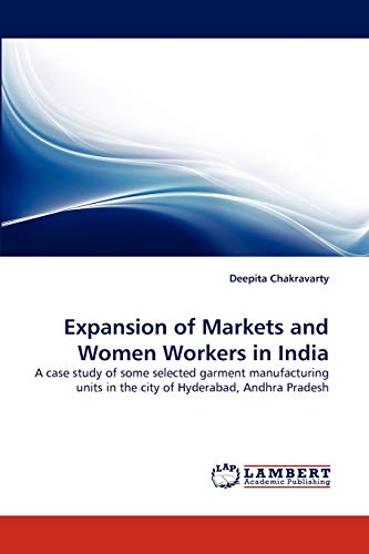 Expansion of Markets and Women Workers in India: A case study of some selected garment manufacturing units in the city of Hyderabad, Andhra Pradesh