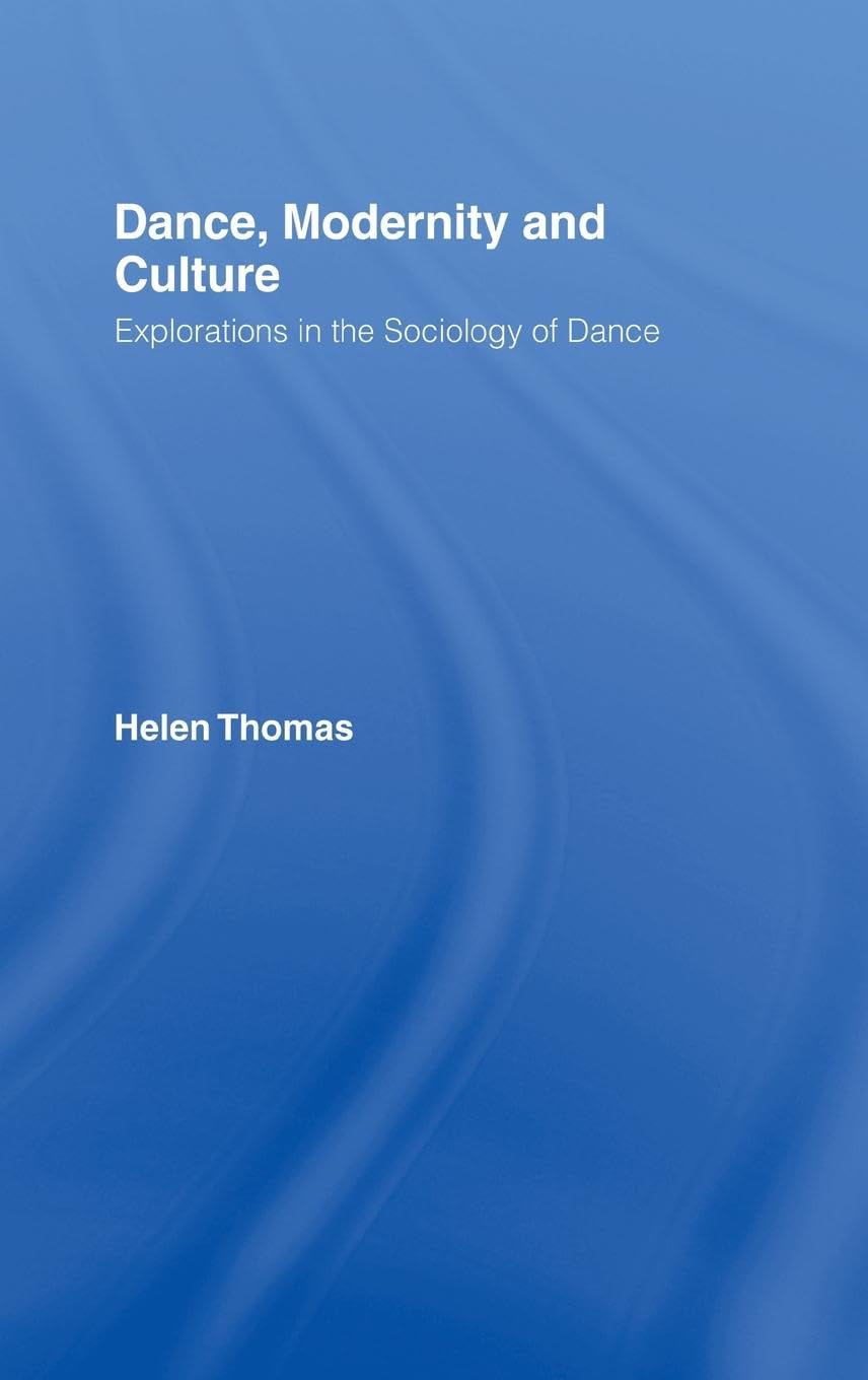 Dance, Modernity and Culture: Explorations in the Sociology of Dance