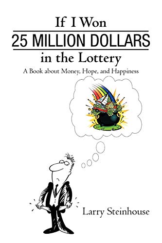 If I Won 25 Million Dollars in the Lottery: A Book about Money, Hope, and Happiness