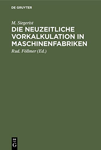 Die neuzeitliche Vorkalkulation in Maschinenfabriken: Handbuch zur Berechnung der Bearbeitungszeiten an Werkzeugmaschinen, für den Gebrauch in der Praxis und an technischen Lehranstalten