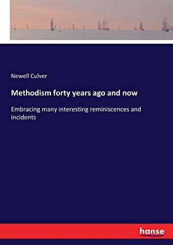 Methodism forty years ago and now: Embracing many interesting reminiscences and incidents