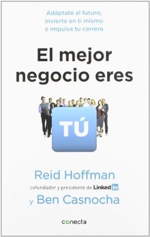 El mejor negocio eres tú: adáptate al futuro, invierte en ti mismo e implusa tu carrera